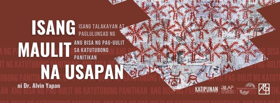 Isang Maulit Na Usapan: Isang Talakayan at Paglulunsad ng Ang Bisa Ng Pag-uulit Ng Katutubong Panitikan ni Dr. Alvin Yapan