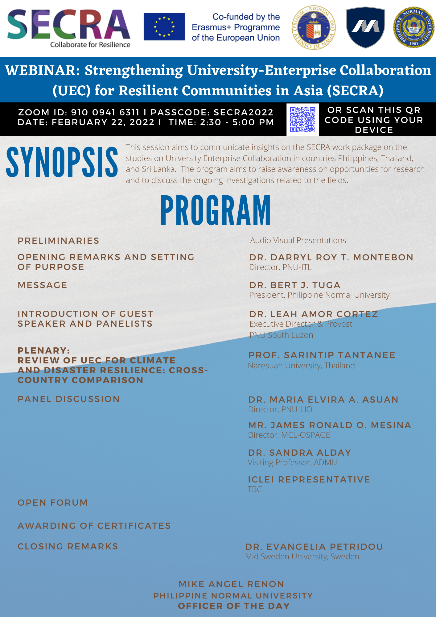 Webinar 1: "Review of UEC for Climate and Disaster Resilience: Cross-Country Comparison" February 22, 2022 (Tuesday) | 2:00 - 5:00 pm (PST GMT+8) This session aims to communicate insights from a study on University-Enterprise Collaboration (UEC) across 3 countries: Philippines, Thailand, and Sri Lanka. The webinar aims to raise awareness on opportunities for research and to discuss the ongoing investigations related to the fields. This first installment of the webinar is being organized by the Philippine Normal University.  Webinar 1 Zoom details: Zoom ID: 910 0941 6311 Passcode: SECRA2022