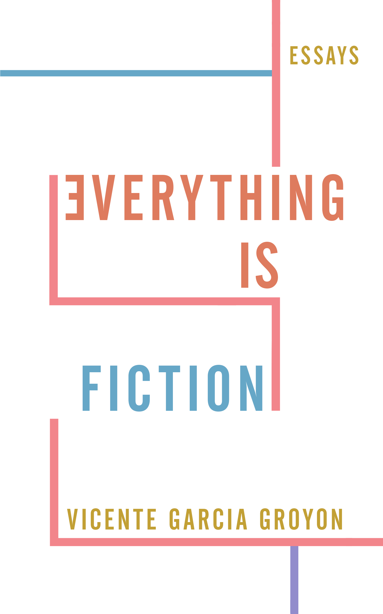 Book cover of Everything Is Fiction: Essays by Vicente Garcia Groyon published by Ateneo University Press