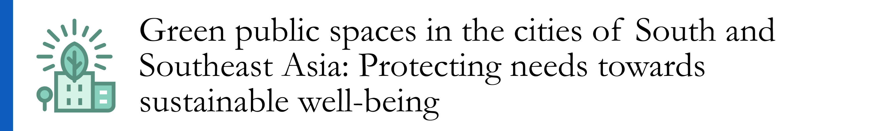 Sahakian et al 2020 - Green public spaces in the cities of South and Southeast Asia: Protecting needs towards sustainable well-being
