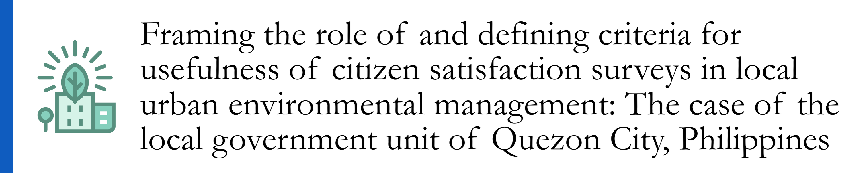 Labaria et al 2017 - Framing the role of and defining criteria for usefulness of citizen satisfaction surveys in local urban environmental management: The case of the local government unit of Quezon City, Philippines