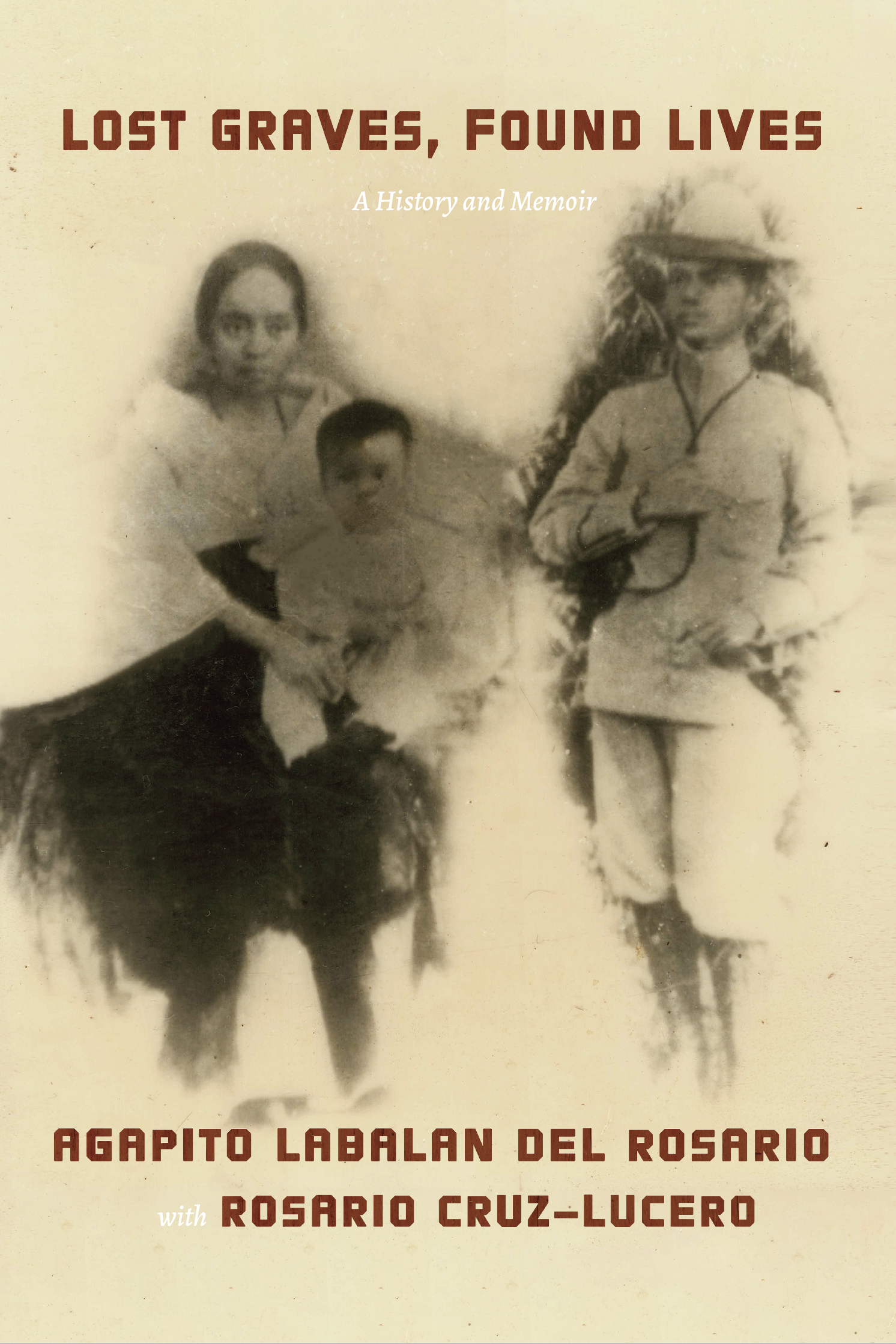 Lost Graves, Found Lives: A History and Memoir by Agapito Labalan Del Rosario with Rosario Cruz-Lucero, published by Ateneo University Press in 2022