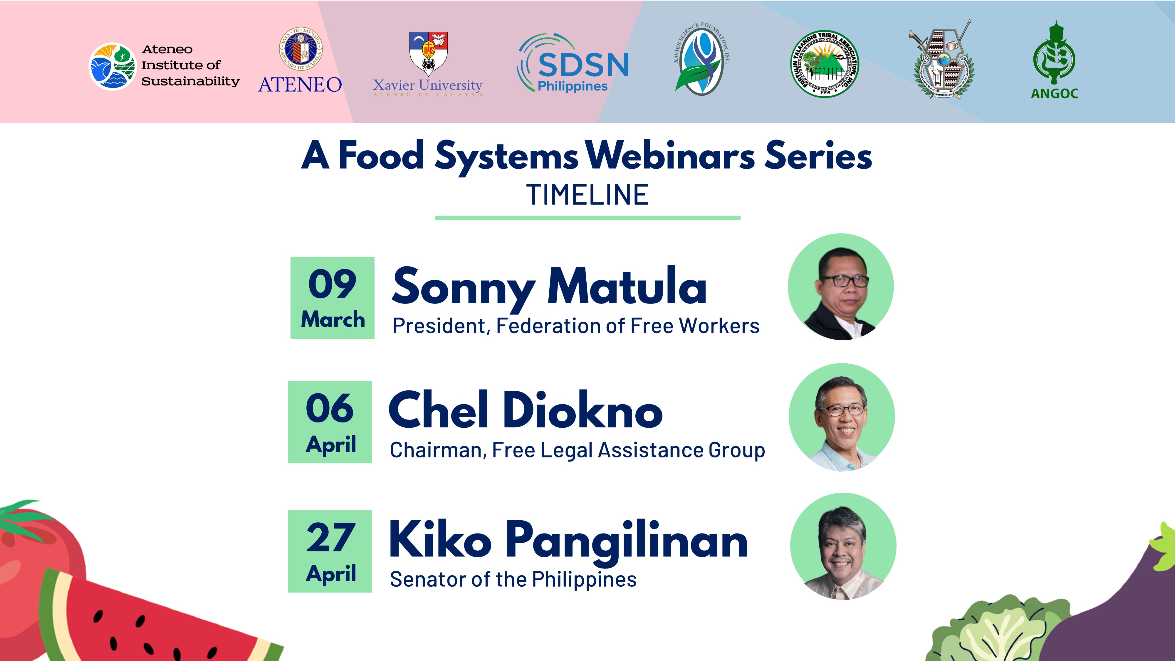 Food Systems Webinar Series Timeline: March 9 Sonny Matula, April 6 Chel Diokno, April 27 Kiko Pangilingan