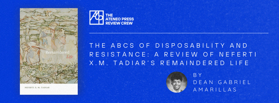 The ABCs of disposability and resistance: A review of Neferti X.M. Tadiar’s “Remaindered Life”