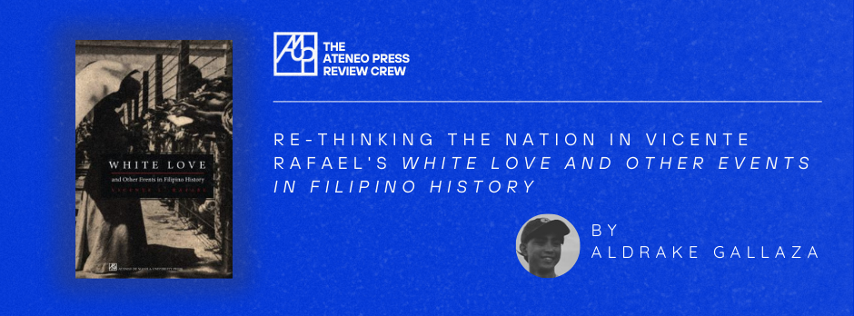 Re-thinking the Nation in Vicente Rafael's White Love and Other Events in Filipino History