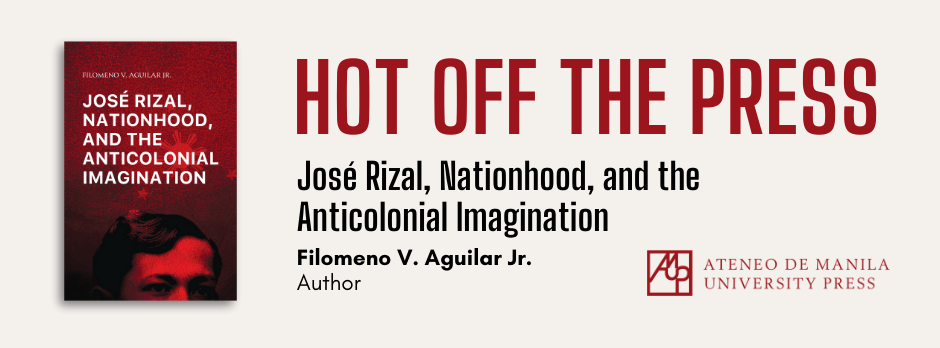 José Rizal, Nationhood, and the Anticolonial Imagination