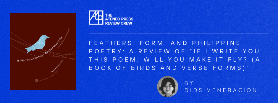 Feathers, Form, and Philippine Poetry: a review of “If I Write You This Poem, Will You Make it Fly? (A book of birds and verse forms)”