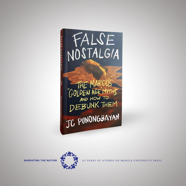 Book cover of False Nostalgia: The Marcos "Golden Age" Myths and How to Debunk Them by JC Punongbayan and published by Ateneo University Press