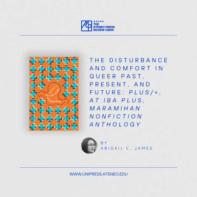 The Disturbance and Comfort in Queer Past, Present, and Future: Plus/+, at Iba Plus, Maramihan Nonfiction Anthology