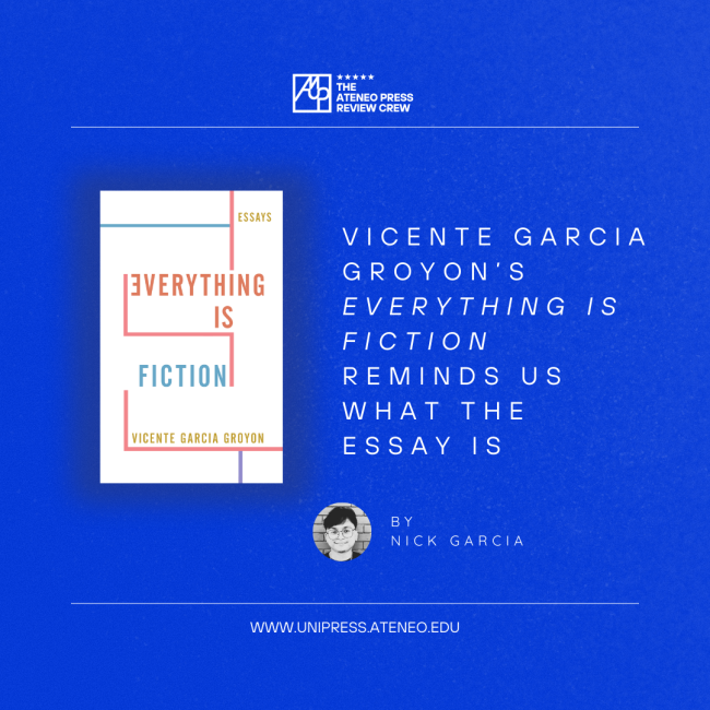 Vicente Garcia Groyon’s Everything is Fiction reminds us what the Essay is